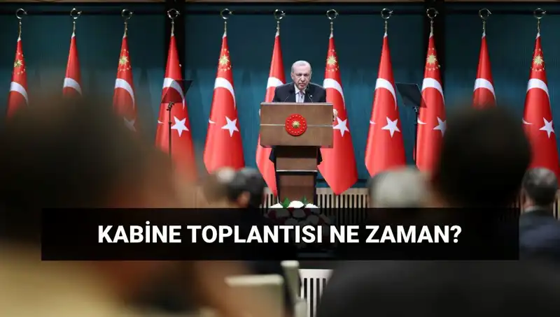 Bugünkü Kabine Toplantısı Ne Zaman ve Hangi Konuları Gündeme Getirecek?