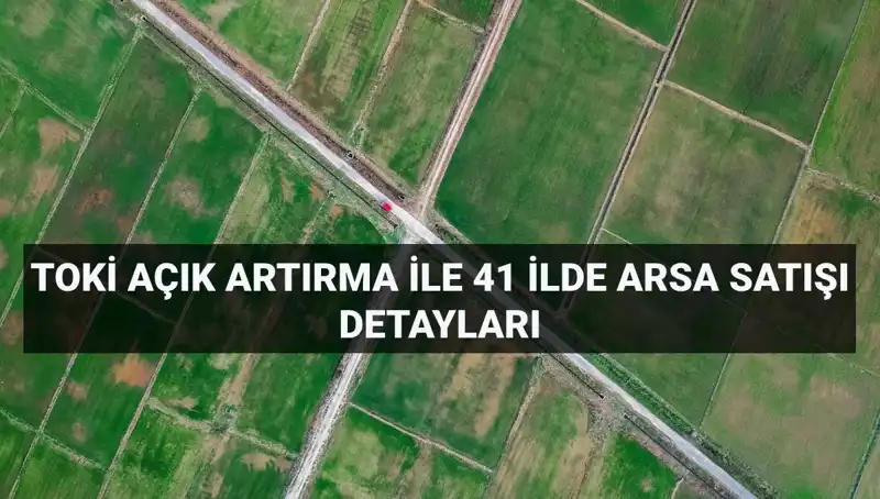 TOKİ, 41 İlde 306 Arsa Satışı Yapacak: İşte Tüm Ayrıntılar!