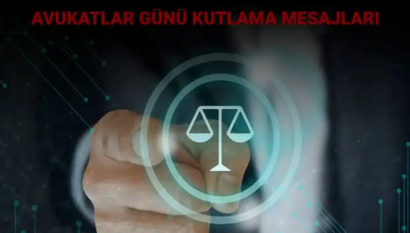 Avukatlar Günü: Hukukun Savunucuları İçin En Anlamlı Mesajlar