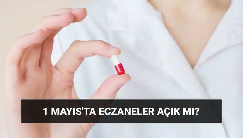 1 Mayıs'ta Eczaneler Açık mı? Tatil Günü Cevabı Burada!