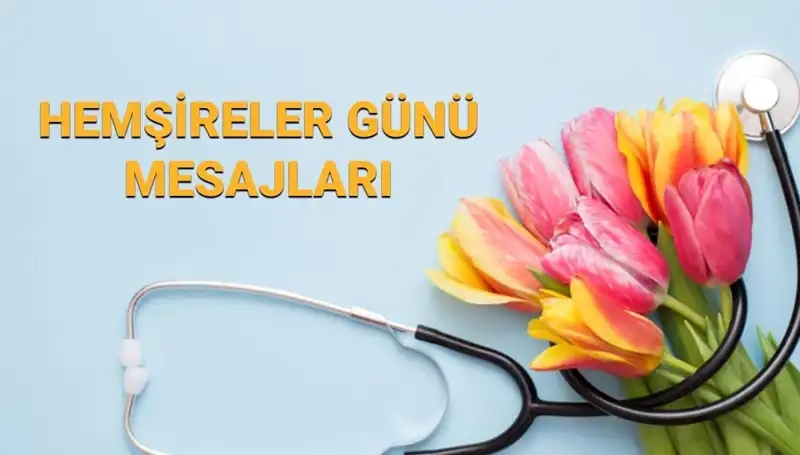 Hemşireler Günü 2025: Duygusal Mesajlarla Kutlayın Sevgililerinizi