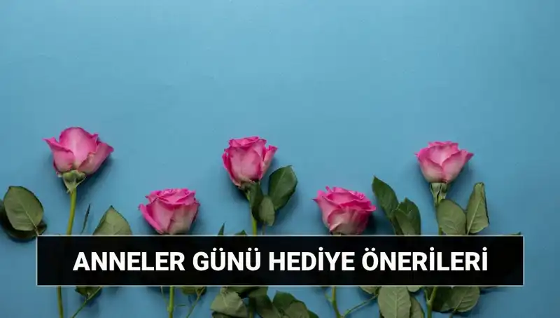 Anneler Günü'nde Annenize Özel Hediye Fikirleri: 11 Mayıs İçin Eşsiz Seçenekler