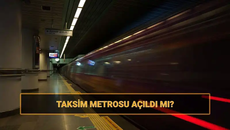 Taksim ve Şişhane Metroları Nihayet Açıldı mı? Tüm Ayrıntılar Burada!